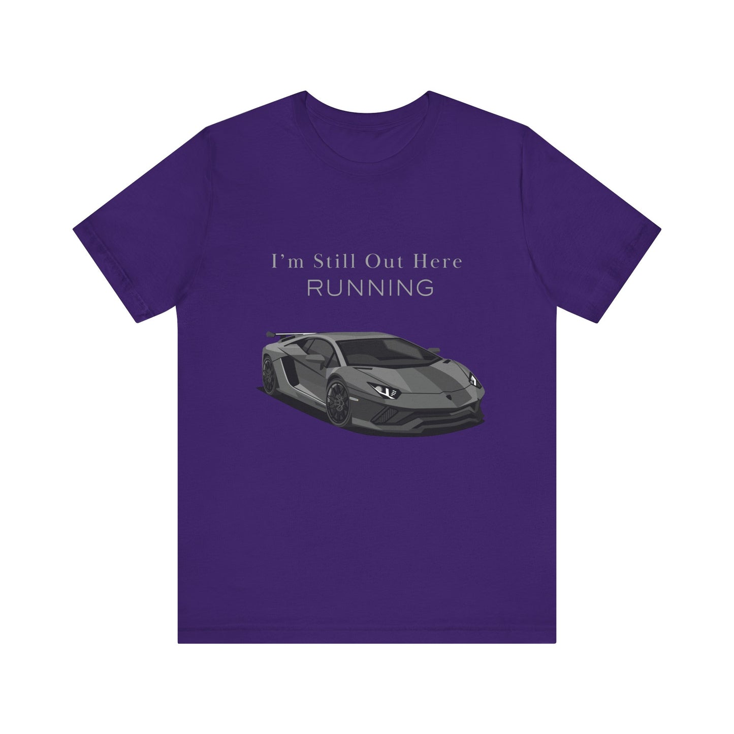 Sporty Car Enthusiast Tee - Short Sleeve Tee - 'I’m Still Out Here RUNNING'
