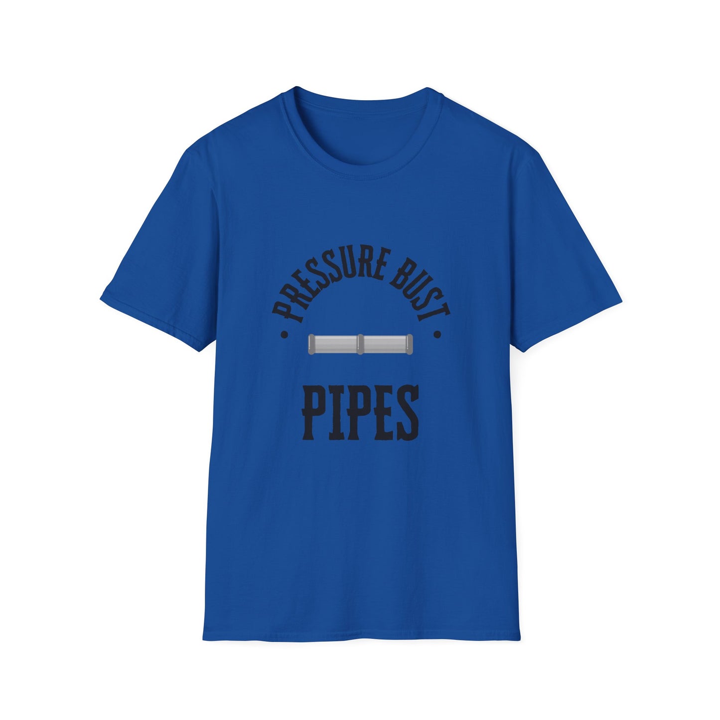 Funny Saying Softstyle T-Shirt - Pressure Bust Pipes Tee