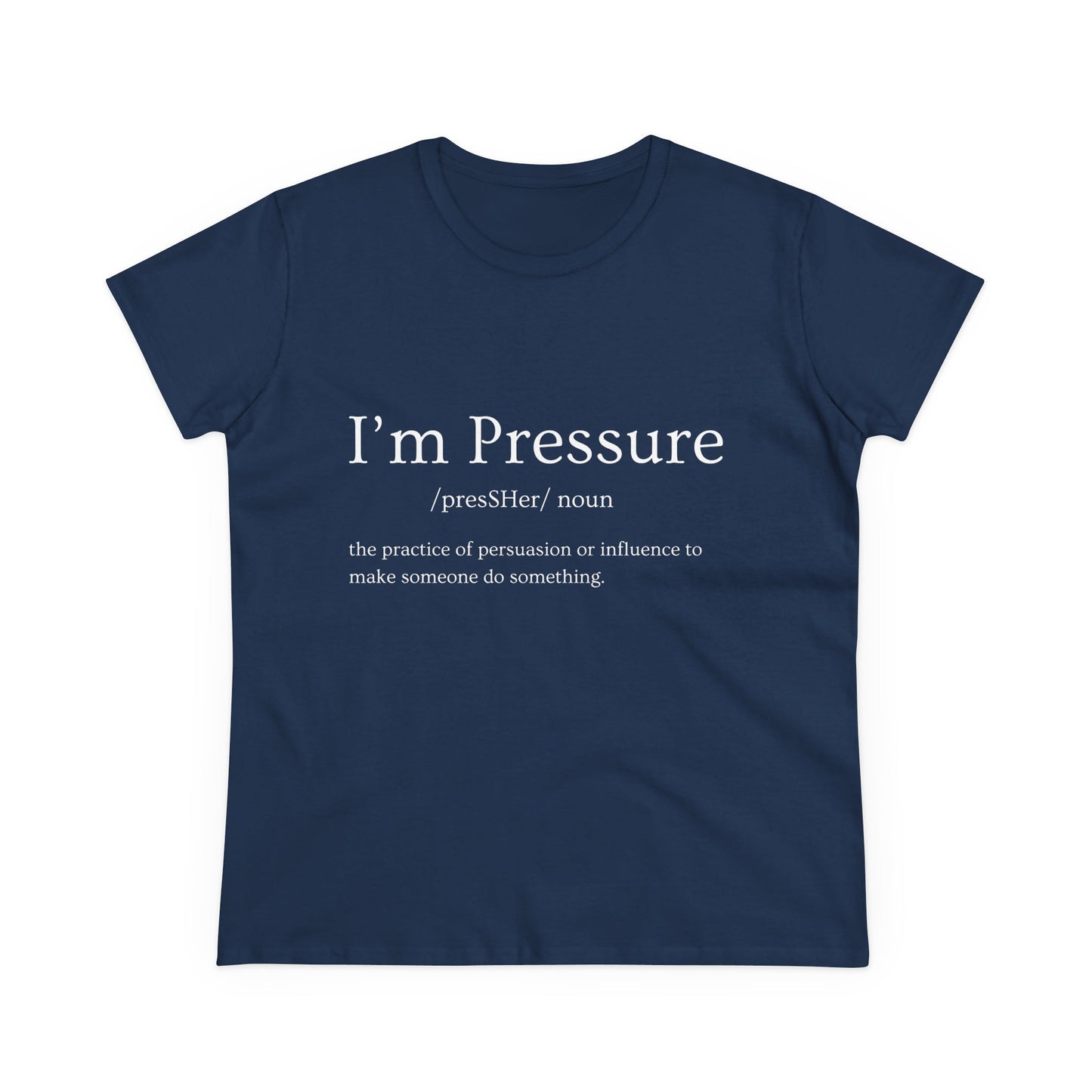 I'm Pressure Women's Midweight Cotton Tee - Empowering Statement Shirt