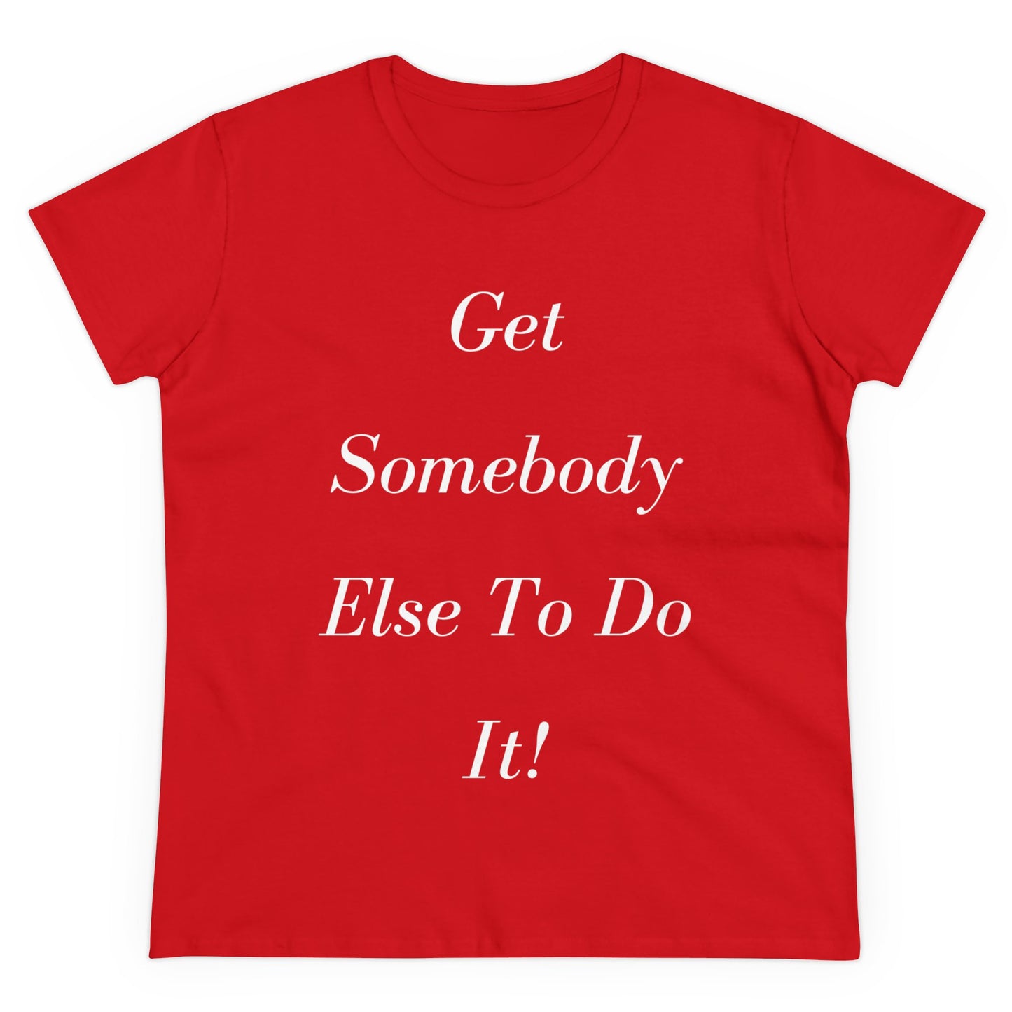 Get Somebody Else - Women's Midweight Cotton Tee