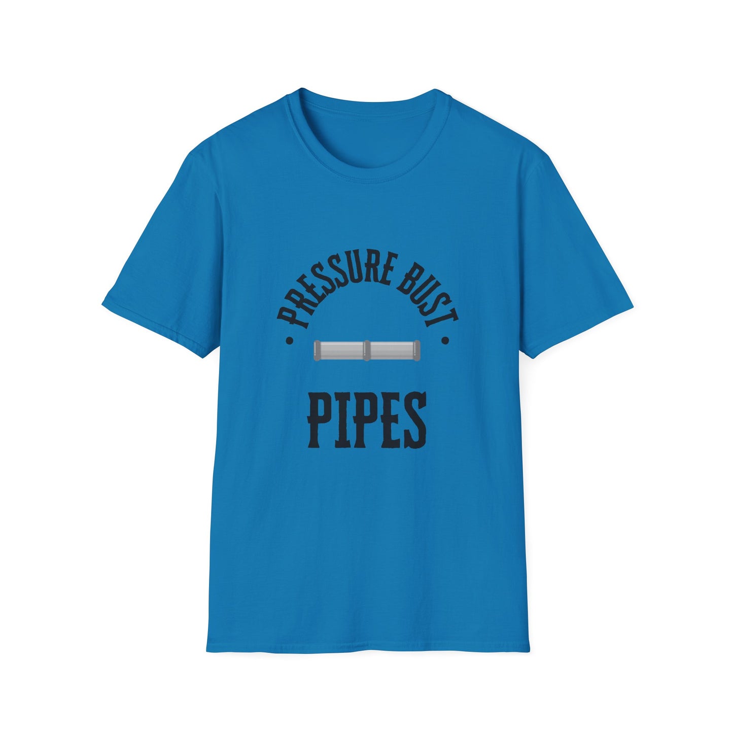 Funny Saying Softstyle T-Shirt - Pressure Bust Pipes Tee