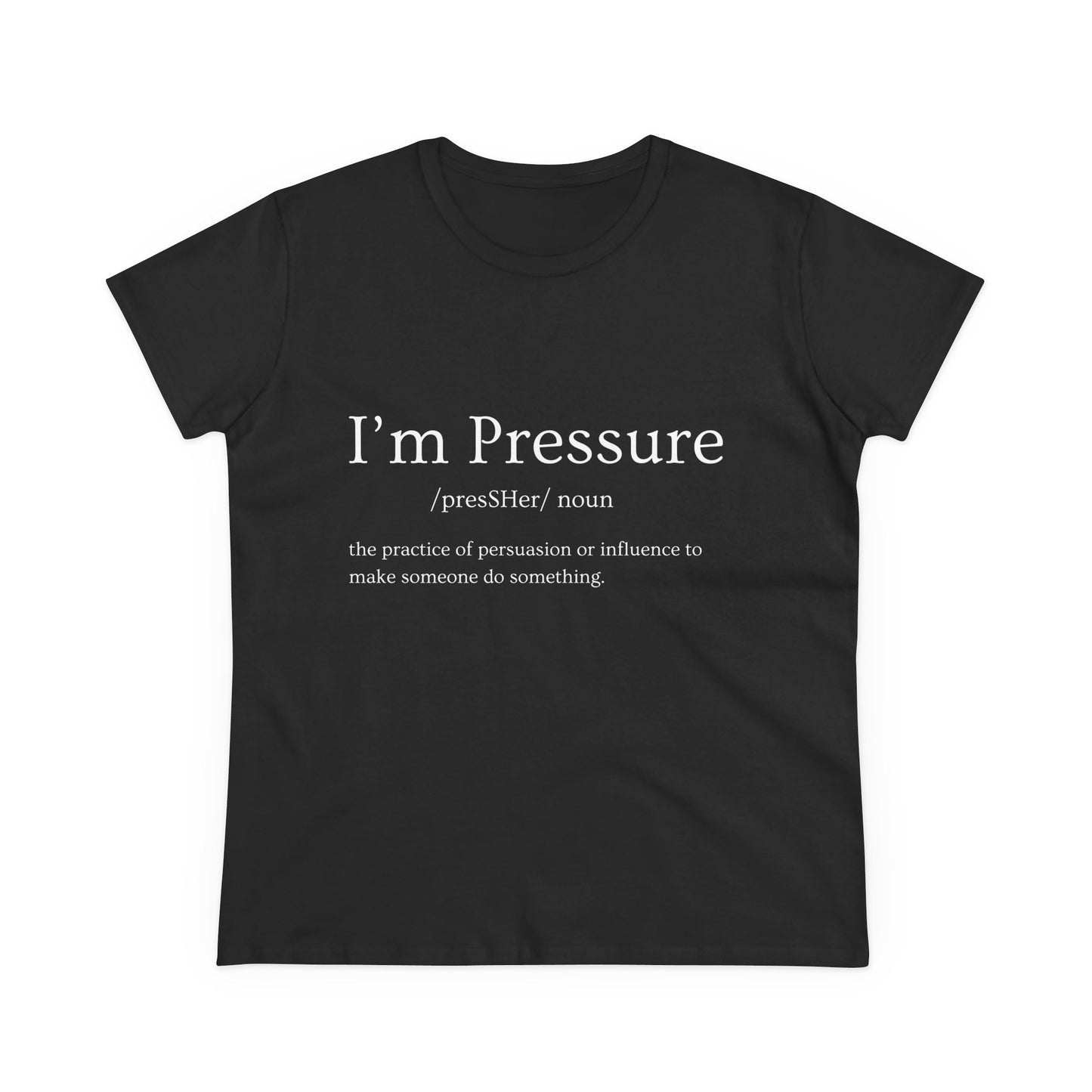 I'm Pressure Women's Midweight Cotton Tee - Empowering Statement Shirt