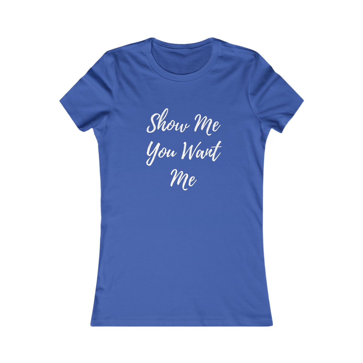 Show Me You Want Me - Women's Tee