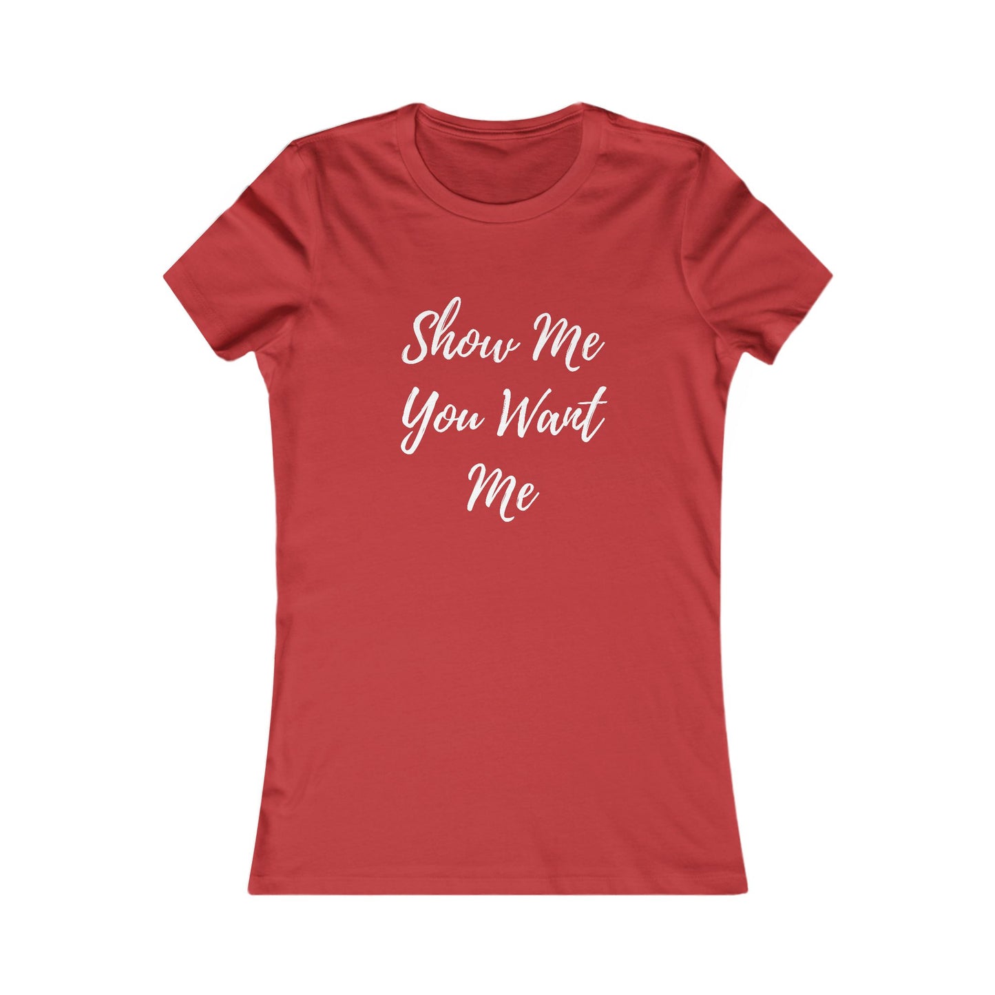 Show Me You Want Me - Women's Tee