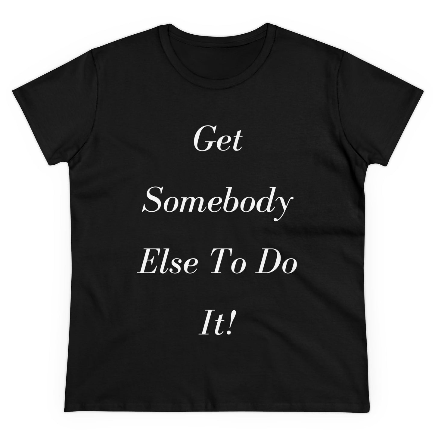 Get Somebody Else - Women's Midweight Cotton Tee