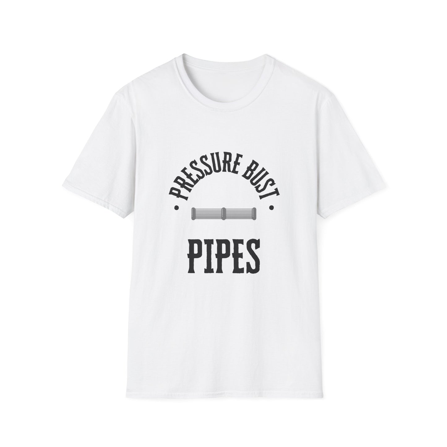 Funny Saying Softstyle T-Shirt - Pressure Bust Pipes Tee