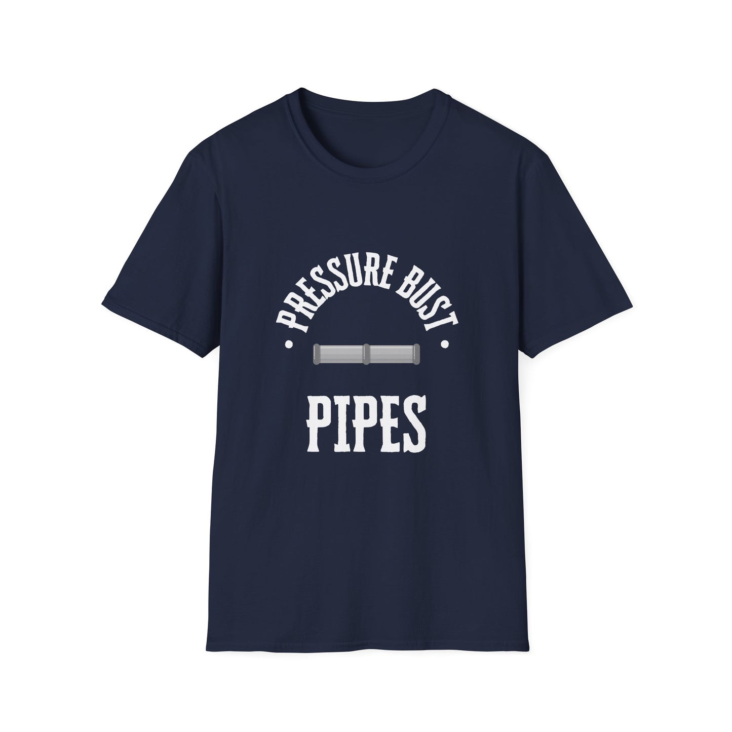 Funny Saying Softstyle T-Shirt - Pressure Bust Pipes Tee