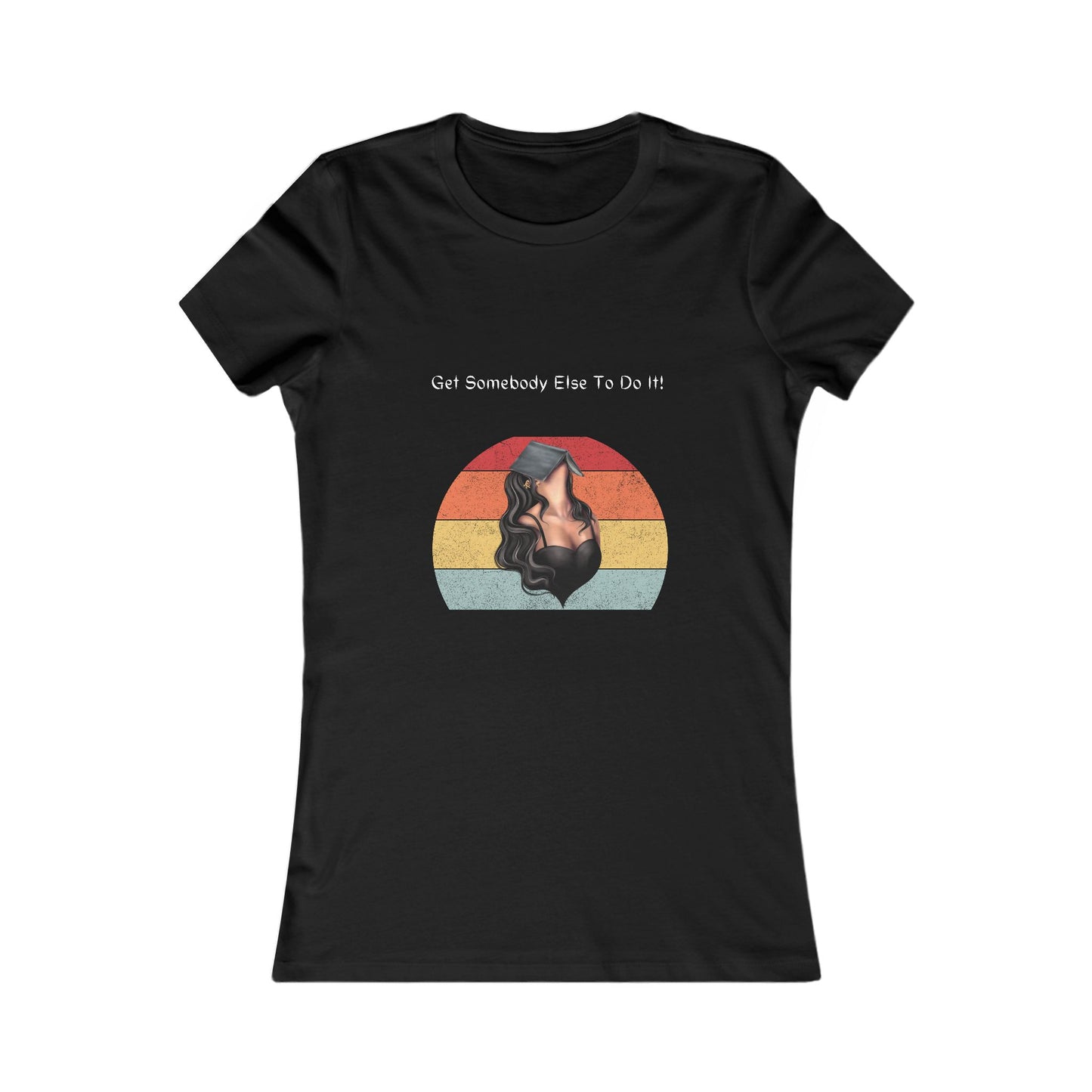 Get Somebody Else 3 - Women's Favorite Tee