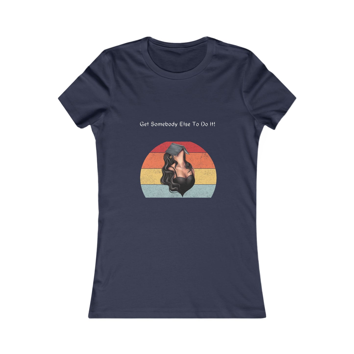 Get Somebody Else 3 - Women's Favorite Tee