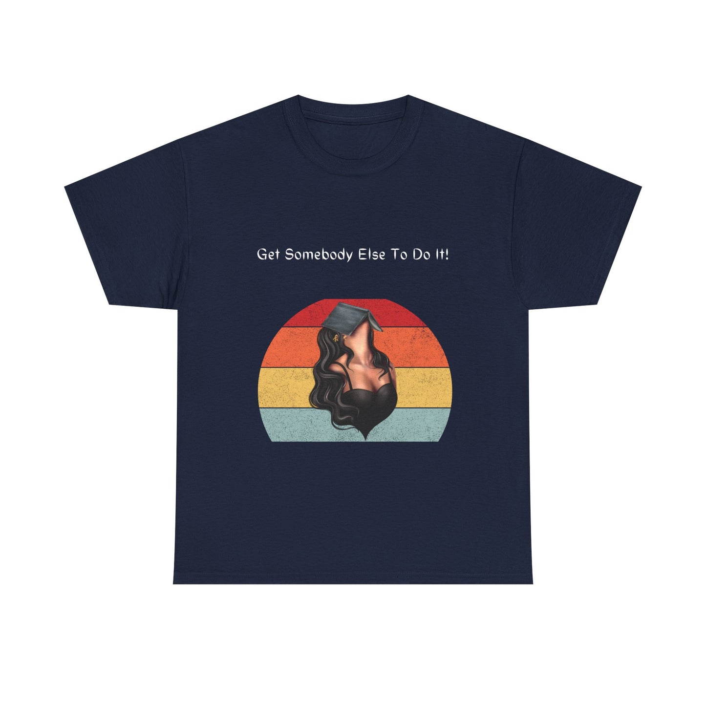 Get Somebody Else To Do It 4! Women's Heavy Cotton Tee