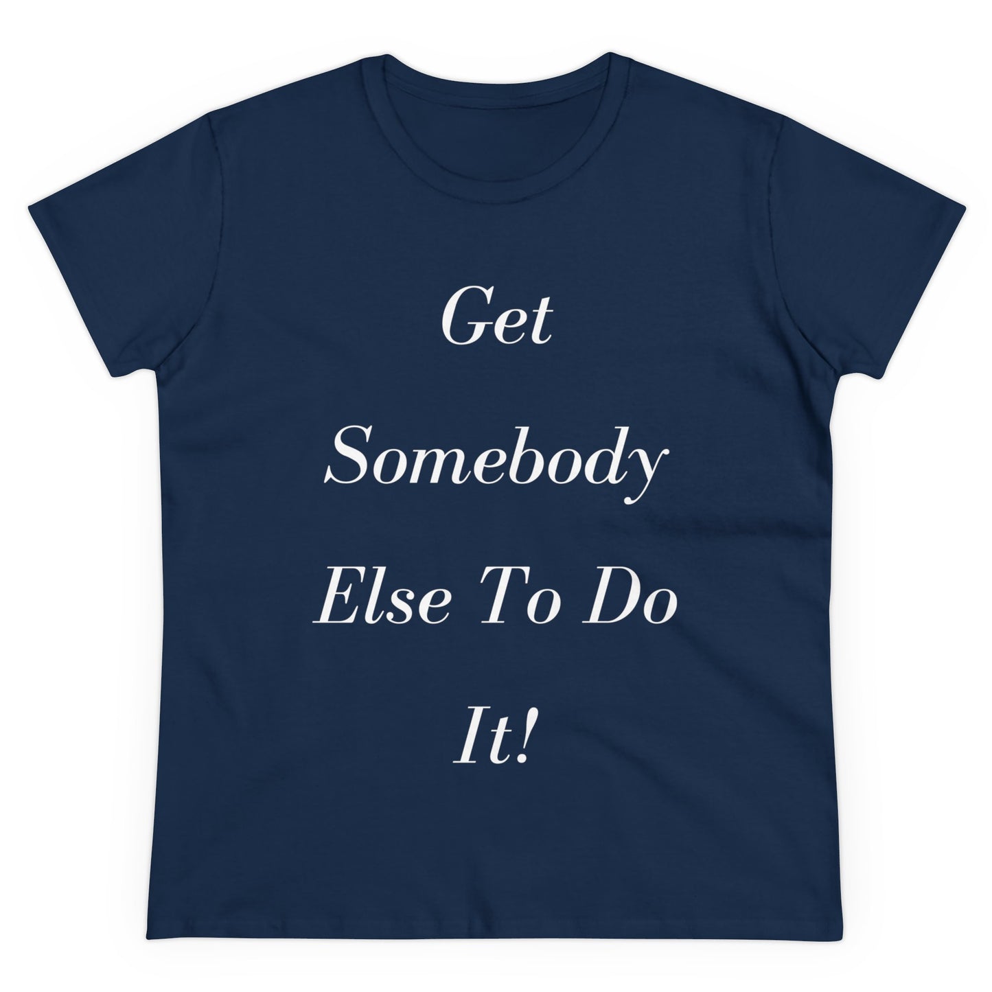Get Somebody Else - Women's Midweight Cotton Tee