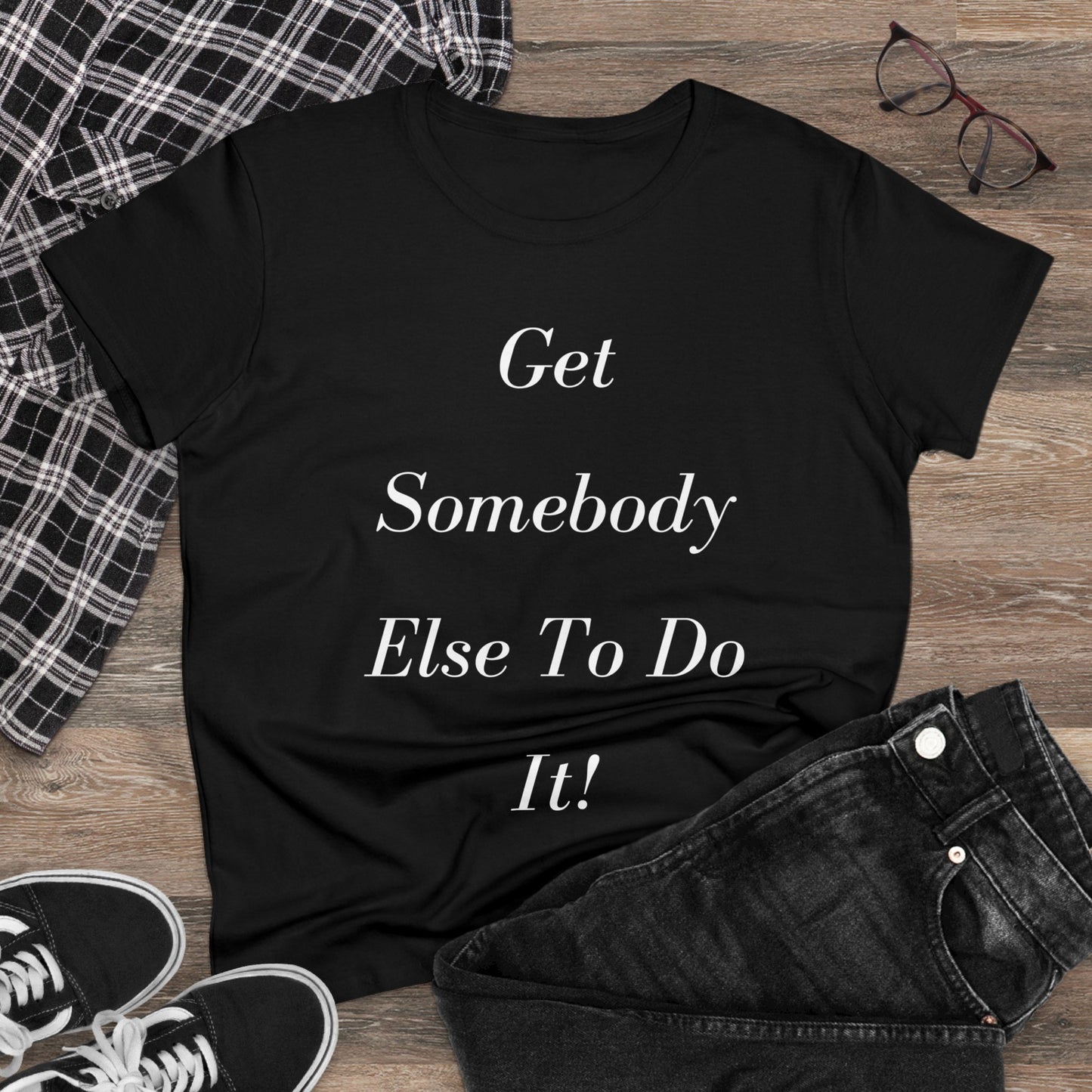 Get Somebody Else - Women's Midweight Cotton Tee