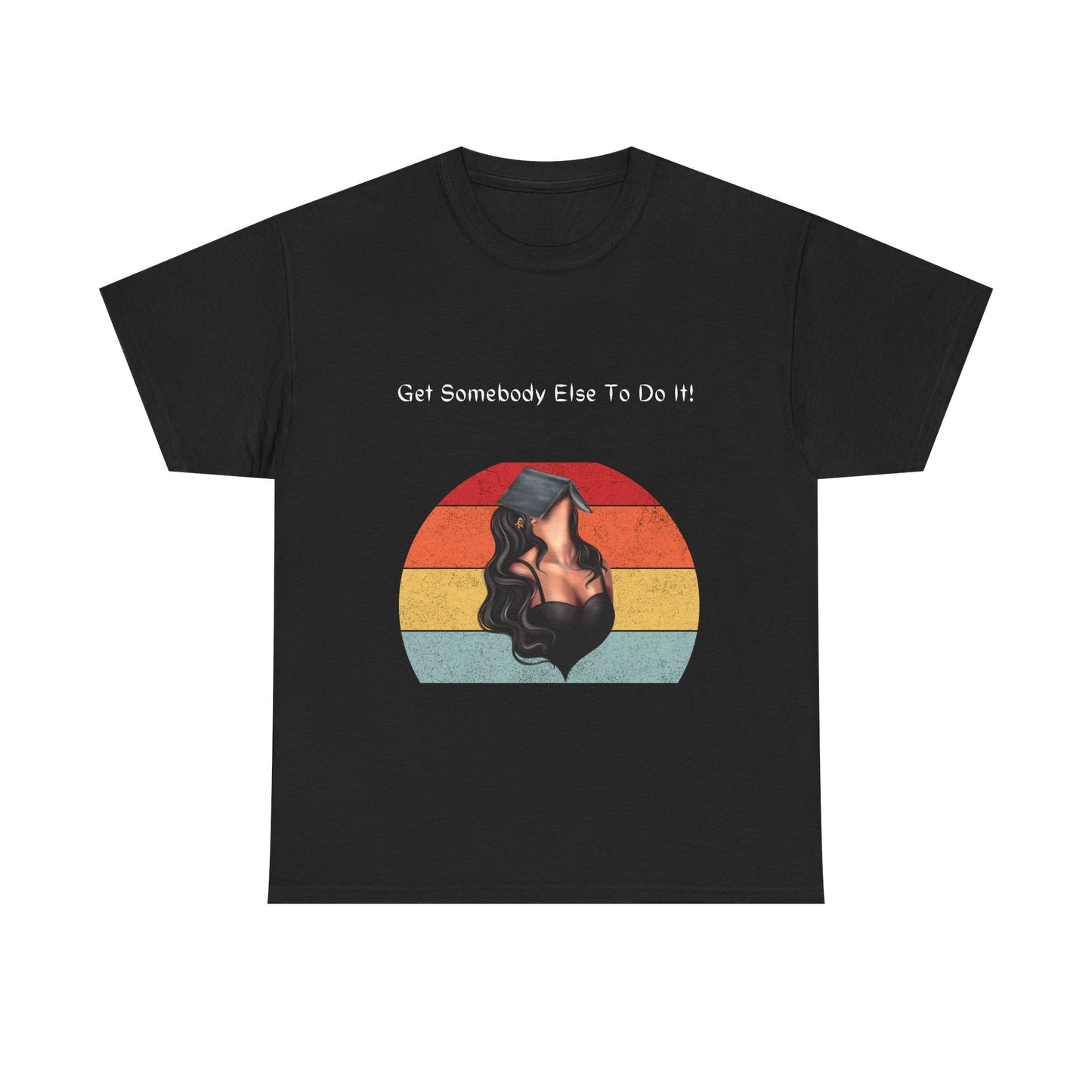 Get Somebody Else To Do It 4! Women's Heavy Cotton Tee