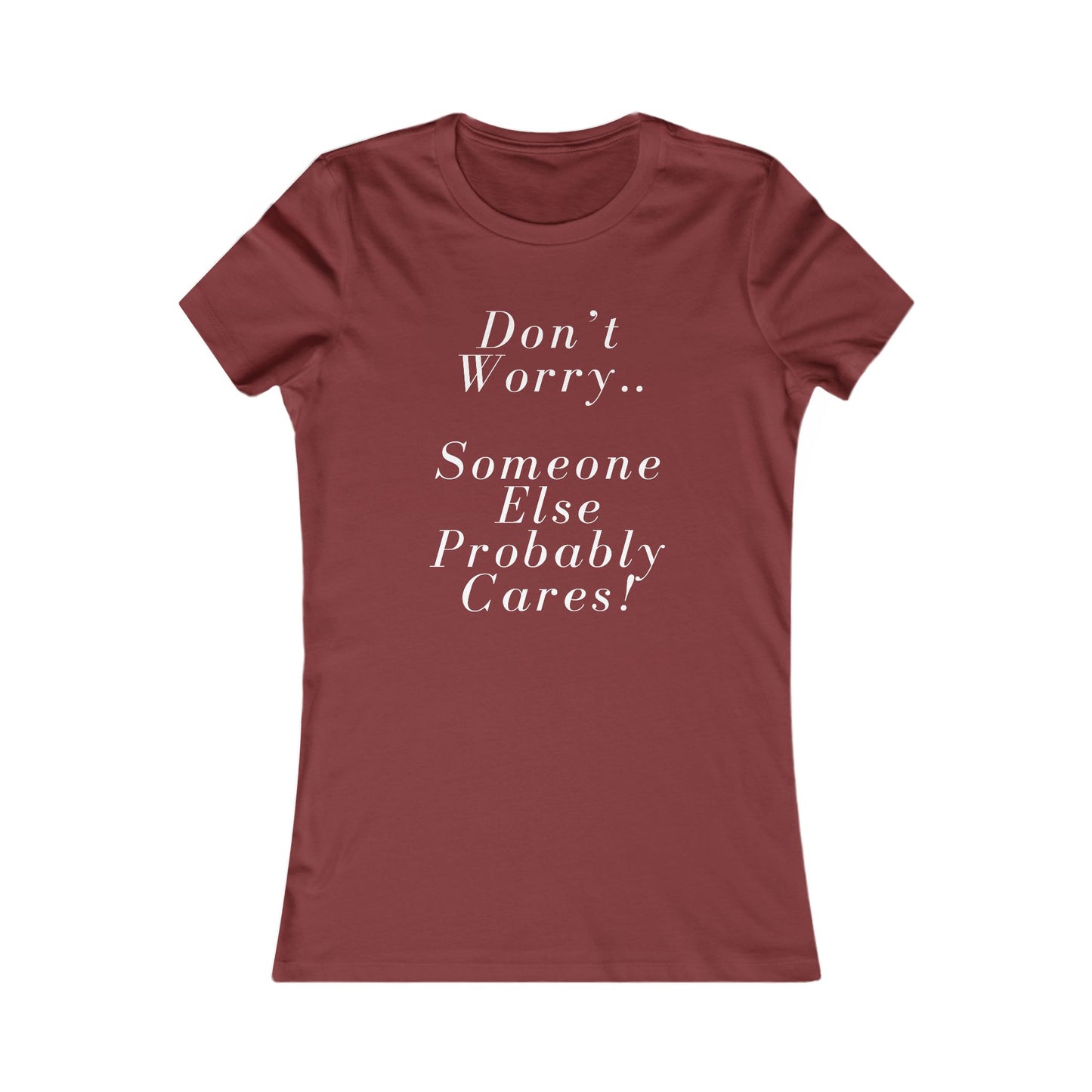 Don’t Worry Someone Cares Women's Favorite Tee