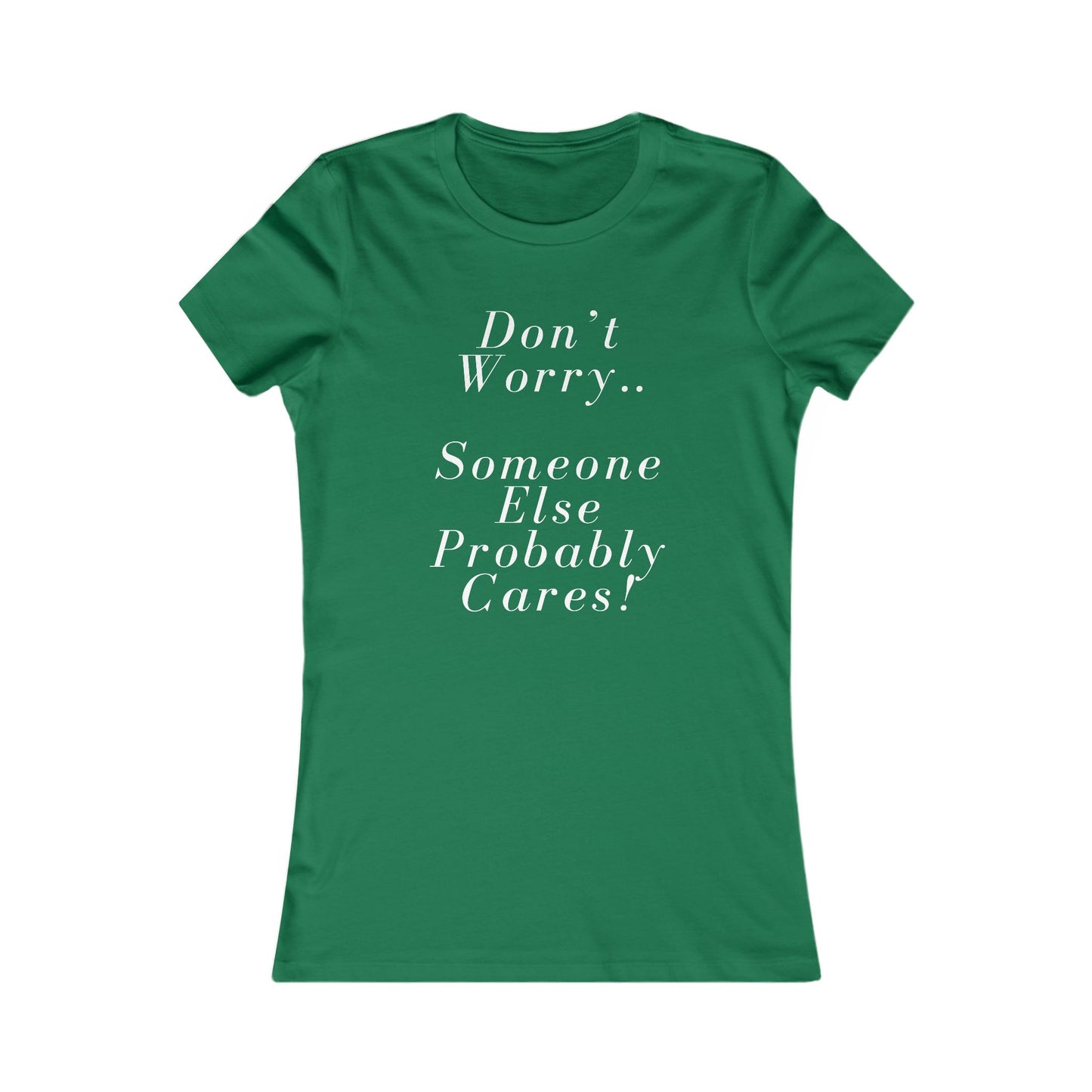Don’t Worry Someone Cares Women's Favorite Tee