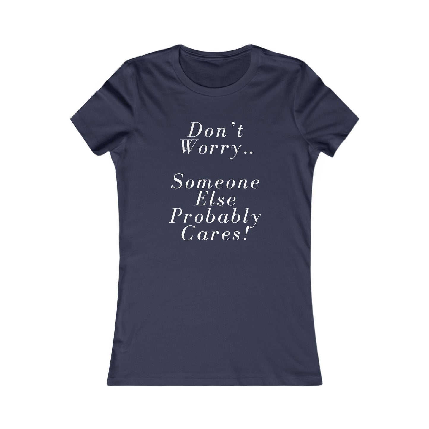 Don’t Worry Someone Cares Women's Favorite Tee
