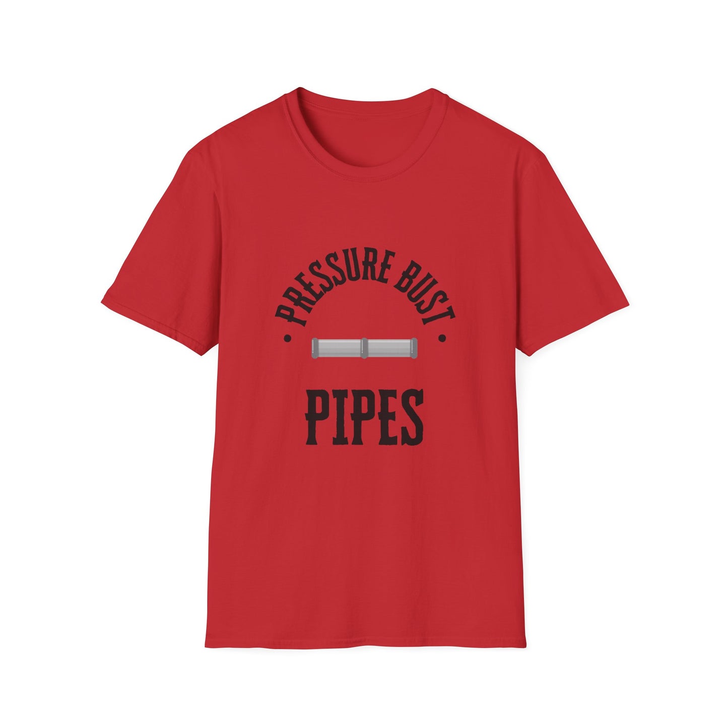 Funny Saying Softstyle T-Shirt - Pressure Bust Pipes Tee
